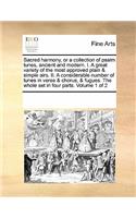 Sacred harmony, or a collection of psalm tunes, ancient and modern. I. A great variety of the most approved plain & simple airs. II. A considerable number of tunes in verse & chorus, & fugues. The whole set in four parts. Volume 1 of 2: (English)
