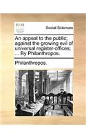 An appeal to the public; against the growing evil of universal register-offices; ... By Philanthropos.