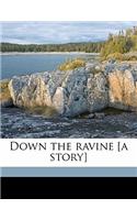 Down the Ravine [a Story]: (English)
