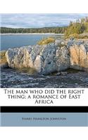 The Man Who Did the Right Thing; A Romance of East Africa