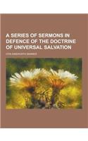 A Series of Sermons in Defence of the Doctrine of Universal Salvation: (English)