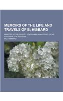 Memoirs of the Life and Travels of B. Hibbard; Minister of the Gospel, Containing an Account of His Experience of Religion ...