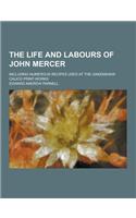 The Life and Labours of John Mercer; Including Numerous Recipes Used at the Oakenshaw Calico Print-Works