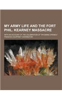 My Army Life and the Fort Phil. Kearney Massacre; With an Account of the Celebration of Wyoming Opened,