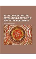 In the Current of the Revolution (Cont'd.) the War in the Northwest