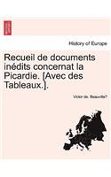 Recueil de Documents Inedits Concernat La Picardie. [Avec Des Tableaux.]. Deuxieme Partie.