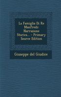 La Famiglia Di Re Manfredi: Narrazione Storica... - Primary Source Edition