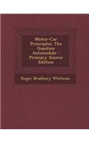 Motor-Car Principles: The Gasoline Automobile - Primary Source Edition