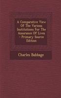 A Comparative View of the Various Institutions for the Assurance of Lives - Primary Source Edition