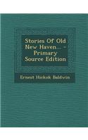 Stories of Old New Haven... - Primary Source Edition