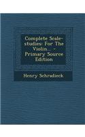 Complete Scale-Studies: For the Violin...