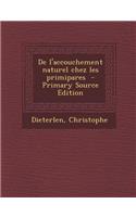 de L'Accouchement Naturel Chez Les Primipares - Primary Source Edition