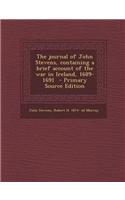 The Journal of John Stevens, Containing a Brief Account of the War in Ireland, 1689-1691 - Primary Source Edition