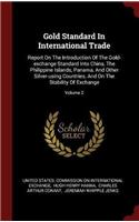 Gold Standard In International Trade: Report On The Introduction Of The Gold-exchange Standard Into China, The Philippine Islands, Panama, And Other S