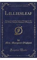 Lilliesleaf, Vol. 3 of 3: Being a Concluding Series of Passages in the Life of Mrs. Margaret Maitland, of Sunnyside (Classic Reprint)