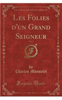 Les Folies d'Un Grand Seigneur, Vol. 3 (Classic Reprint)