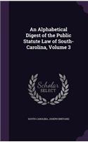 Alphabetical Digest of the Public Statute Law of South-Carolina, Volume 3