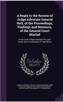 A Reply to the Review of Judge Advocate General Holt, of the Proceedings, Findings and Sentence, of the General Court Martial