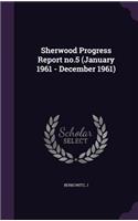 Sherwood Progress Report no.5 (January 1961 - December 1961)