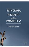 Irish Drama, Modernity and the Passion Play