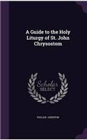 A Guide to the Holy Liturgy of St. John Chrysostom