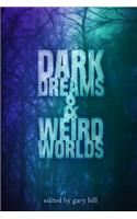 Dark Dreams and Weird Worlds: A Collection of Science Fiction and Horror Stories
