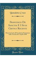 Francesco de Sanctis E I Suoi Critici Recenti: Memoria Letta All'accademia Pontaniana Nella Tornata del 3 Aprile 1898 (Classic Reprint)