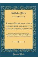 Suetons Verhältnis zu der Denkschrift des Augustus (Monumentum Ancyranum): Inaugural-Dissertation zur Erlangung der Doktorwürde der Hohen Philosophischen Fakultät der Friedrich-Alexanders-Universität Erlangen (Classic Reprint)