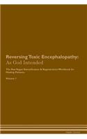 Reversing Toxic Encephalopathy: As God Intended the Raw Vegan Plant-Based Detoxification & Regeneration Workbook for Healing Patients. Volume 1