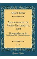 Monatshefte Für Musik-Geschichte, 1902, Vol. 34: Herausgegeben Von Der Gesellschaft Für Musikforschung (Classic Reprint)