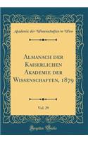 Almanach Der Kaiserlichen Akademie Der Wissenschaften, 1879, Vol. 29 (Classic Reprint)