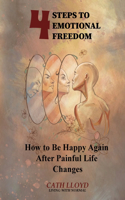 4 Steps to Emotional Freedom - How To Be Happy Again After A Painful Life Change