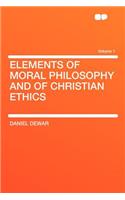 Elements of Moral Philosophy and of Christian Ethics Volume 1: (English)
