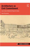Architecture as Civil Commitment: Lucio Costa's Modernist Project for Brazil: (Ashgate Studies in Architecture)