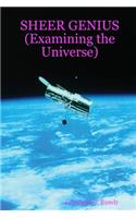 SHEER GENIUS (Examining the Universe)