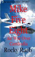 Mike Five Eight: Air War Over Cambodia