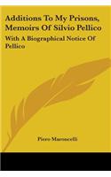 Additions To My Prisons, Memoirs Of Silvio Pellico: With A Biographical Notice Of Pellico(English)