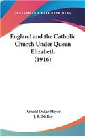 England and the Catholic Church Under Queen Elizabeth (1916)