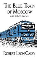 Blue Train of Moscow: and other stories