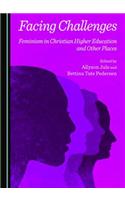 Facing Challenges: Feminism in Christian Higher Education and Other Places