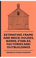 Estimating Frame And Brick Houses, Barns, Stables, Factories And Outbuildings