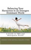 Balancing Your Hormones in an Estrogen Dominant World