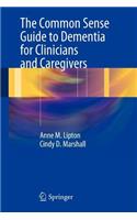 The Common Sense Guide to Dementia For Clinicians and Caregivers