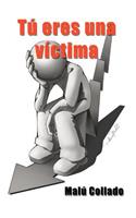 Tu Eres Una Victima: (Spanish)
