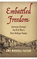 Embattled Freedom: Journeys Through the Civil War's Slave Refugee Camps