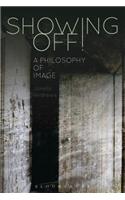 Showing Off!: A Philosophy of Image