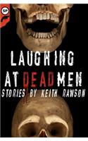 Laughing at Dead Men