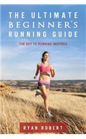 Ultimate Beginners Running Guide: The Key To Running Inspired