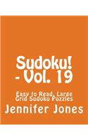 Sudoku! - Vol. 19: Easy to Read, Large Grid Sudoku Puzzles