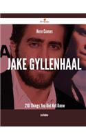 Here Comes Jake Gyllenhaal - 210 Things You Did Not Know